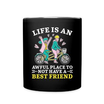 Das Leben ist ein schrecklicher Ort, um keinen besten Freund zu haben - Tasse einfarbig - Schwarz - Vorne