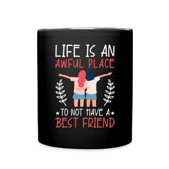 Das Leben ist ein schrecklicher Ort, um keinen besten Freund zu haben - Tasse einfarbig - Schwarz - Vorne