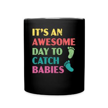 It's An Awesome Day To Catch Babies Midwife - Full Colour Mug - black - Front
