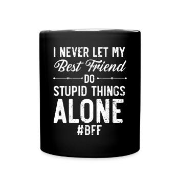 I Never Let My Best Friend Do Stupid Things Alone - Full Colour Mug - black - Front