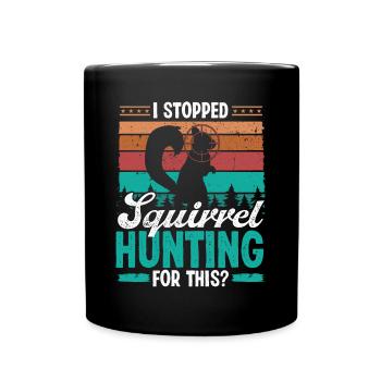 La chasse à l’écureuil a arrêté la chasse à l’écureuil pour cela - Mug uni - noir - Devant