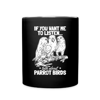 Parrot I If you want me to listen, talk - Full Colour Mug - black - Front