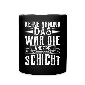Keine Ahnung das war die andere Schicht - Tasse einfarbig - Schwarz - Vorne