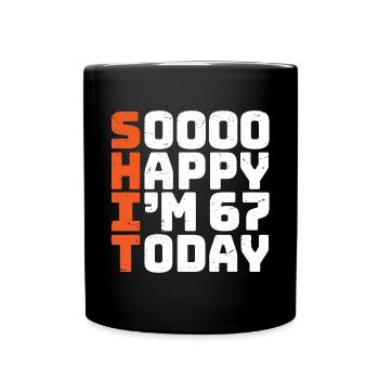 soooo happy i'm 67 Lustig 67. Geburtstag 67 - Tasse einfarbig - Schwarz - Vorne