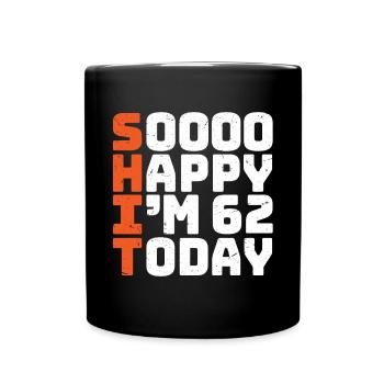 soooo happy i'm 62 Lustig 62. Geburtstag 62 - Tasse einfarbig - Schwarz - Vorne