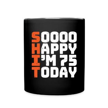 soooo happy i'm 75 Funny 75th birthday 75 - Full Colour Mug - black - Front
