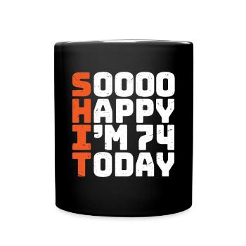 soooo happy i'm 74 Lustig 74. Geburtstag 74 - Tasse einfarbig - Schwarz - Vorne
