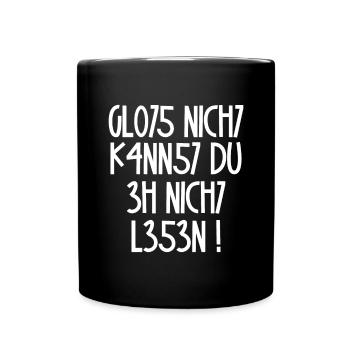 Glotz nicht, kannst Du eh nicht lesen / Spruch - Tasse einfarbig - Schwarz - Vorne