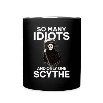 So many idiots and only one scythe black humor - Full Colour Mug - black - Front