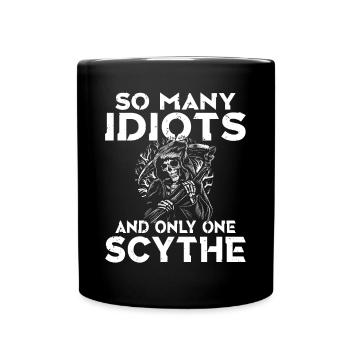 So many idiots and only one scythe black humor - Full Colour Mug - black - Front