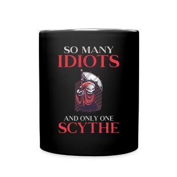 So many idiots and only one scythe black humor - Full Colour Mug - black - Front