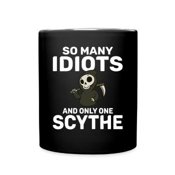 So many idiots and only one scythe schwarzer Humor - Tasse einfarbig - Schwarz - Vorne
