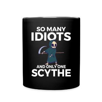 So many idiots and only one scythe schwarzer Humor - Tasse einfarbig - Schwarz - Vorne