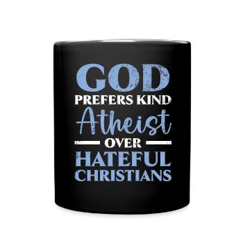 Gott bevorzugt Arten von Atheisten gegenüber hasserfüllten Christen - Tasse einfarbig - Schwarz - Vorne