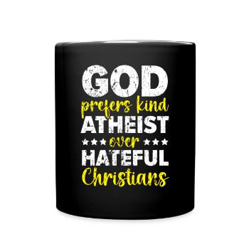 Gott bevorzugt Arten von Atheisten gegenüber hasserfüllten Christen - Tasse einfarbig - Schwarz - Vorne