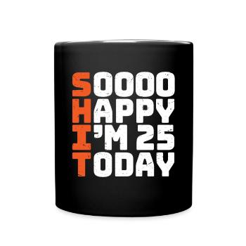 soooo happy i'm 25 Lustig 25. Geburtstag 25 - Tasse einfarbig - Schwarz - Vorne