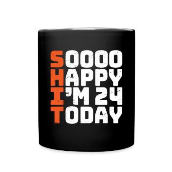 soooo happy i'm 24 Lustig 24. Geburtstag 24 - Tasse einfarbig - Schwarz - Vorne