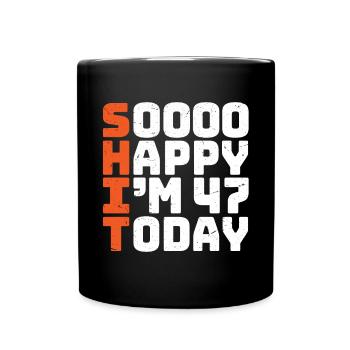 soooo happy i'm 47 Lustig 47. Geburtstag 47 - Tasse einfarbig - Schwarz - Vorne