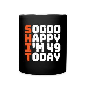 soooo happy i'm 49 Lustig 49. Geburtstag 49 - Tasse einfarbig - Schwarz - Vorne
