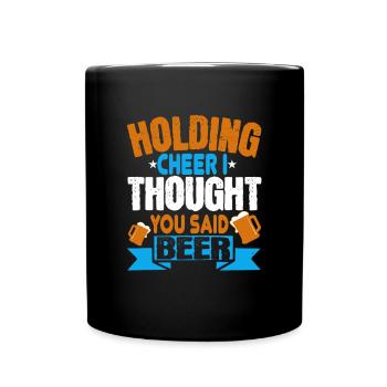 Jubel haltend dachte ich, du hast Bier gesagt - Tasse einfarbig - Schwarz - Vorne