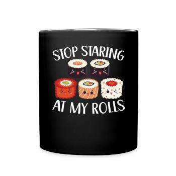 Hör auf, auf meinen Rolls Food Lover japanisches Sushi zu starren - Tasse einfarbig - Schwarz - Vorne