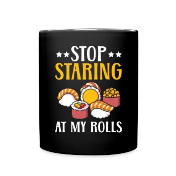 Hör auf, auf meinen Rolls Food Lover japanisches Sushi zu starren - Tasse einfarbig - Schwarz - Vorne