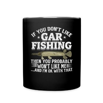 If you don't like being in Gar Fishing, you will - Full Colour Mug - black - Front