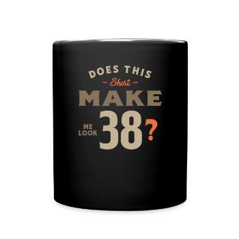 38th Birthday Does This Tee Make Me Look 38 - Full Colour Mug - black - Front