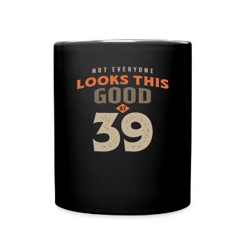 39. Geburtstag sieht mit 39 Jahren so gut aus - Tasse einfarbig - Schwarz - Vorne