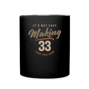 33. Geburtstag Es ist nicht einfach, 33 Jahre alt zu werden - Tasse einfarbig - Schwarz - Vorne
