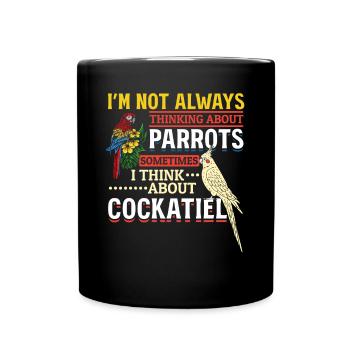 I don't always think of parrots cockatiel - Full Colour Mug - black - Front