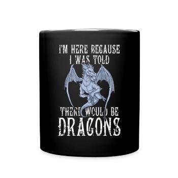 Je suis ici parce qu’on m’a dit qu’il y aurait des dragons - Mug uni - noir - Devant