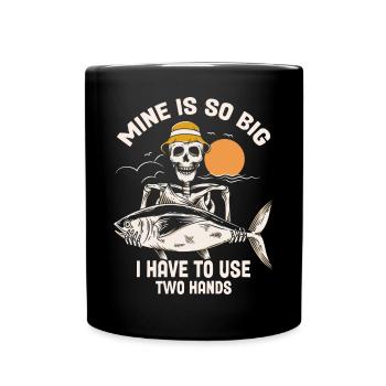 Mine Is So Big I Have To Use Both Hands Fisherman - Full Colour Mug - black - Front