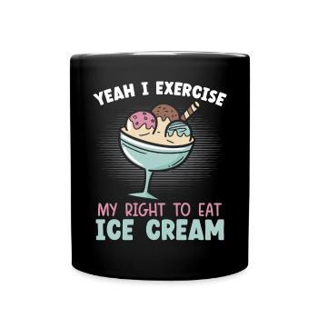 Ja, ich übe mein Recht aus, Eisbecher zu essen - Tasse einfarbig - Schwarz - Vorne