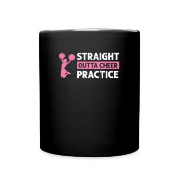 Straight Outta Cheer Practice - Tasse einfarbig - Schwarz - Vorne