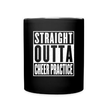 Straight Outta Cheer Practice - Tasse einfarbig - Schwarz - Vorne