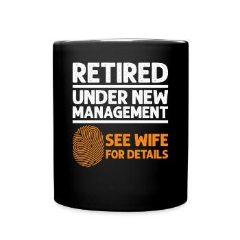 Retired Under New Management See Wife Retirement - Full Colour Mug - black - Front