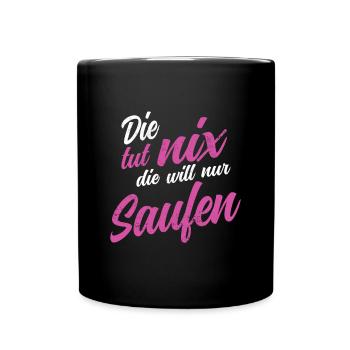 Die tut nix die will nur saufen Party Polter Bier - Tasse einfarbig - Schwarz - Vorne
