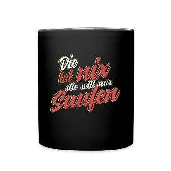 Die tut nix die will nur saufen Party Polter Bier - Tasse einfarbig - Schwarz - Vorne
