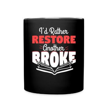 Rather Restore Another Broke - Full Colour Mug - black - Front