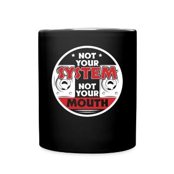Not Your System Not Your Mouth - Full Colour Mug - black - Front