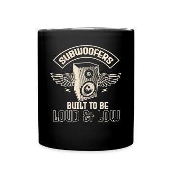 Subwoofers Built To Be Loud And Low - Full Colour Mug - black - Front
