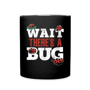 Wait There's A Bug Entomology Insect Ladybug - Full Colour Mug - black - Front
