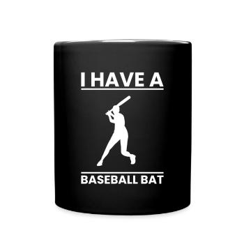I Have A Baseball Bat Shirt Geschenk - Tasse einfarbig - Schwarz - Vorne