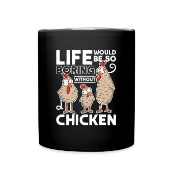 La vie serait si ennuyeuse sans Chickens Hühner - Mug uni - noir - Devant