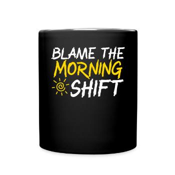 Blame The Morning Shift Graveyard Shift Employee - Full Colour Mug - black - Front