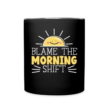 Blame The Morning Shift Graveyard Shift Employee - Full Colour Mug - black - Front