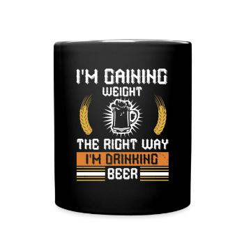 I'm gaining weight the right way I'm drinking beer - Full Colour Mug - black - Front