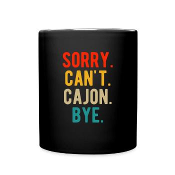 Sorry. Can´t. Cajon. Bye. Shirt Geschenk - Tasse einfarbig - Schwarz - Vorne