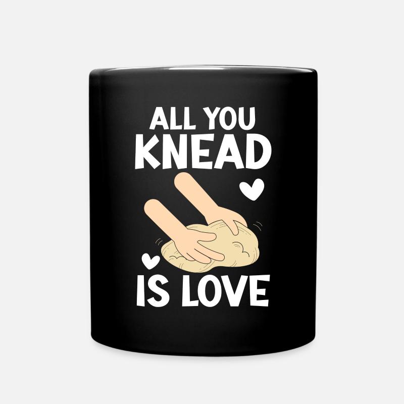 Alles, was Sie kneten, ist Liebe Brot backen Baker Bake - Tasse einfarbig - Schwarz